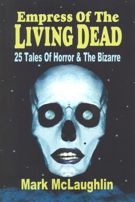 Item #63839 Empress of the Living Dead: 25 Tales of Horror & the Bizarre. Mark McLaughlin.