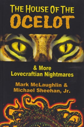 Item #63849 The House of the Ocelot & Other Lovecraftian Nightmares. Mark McLaughlin, Michael...