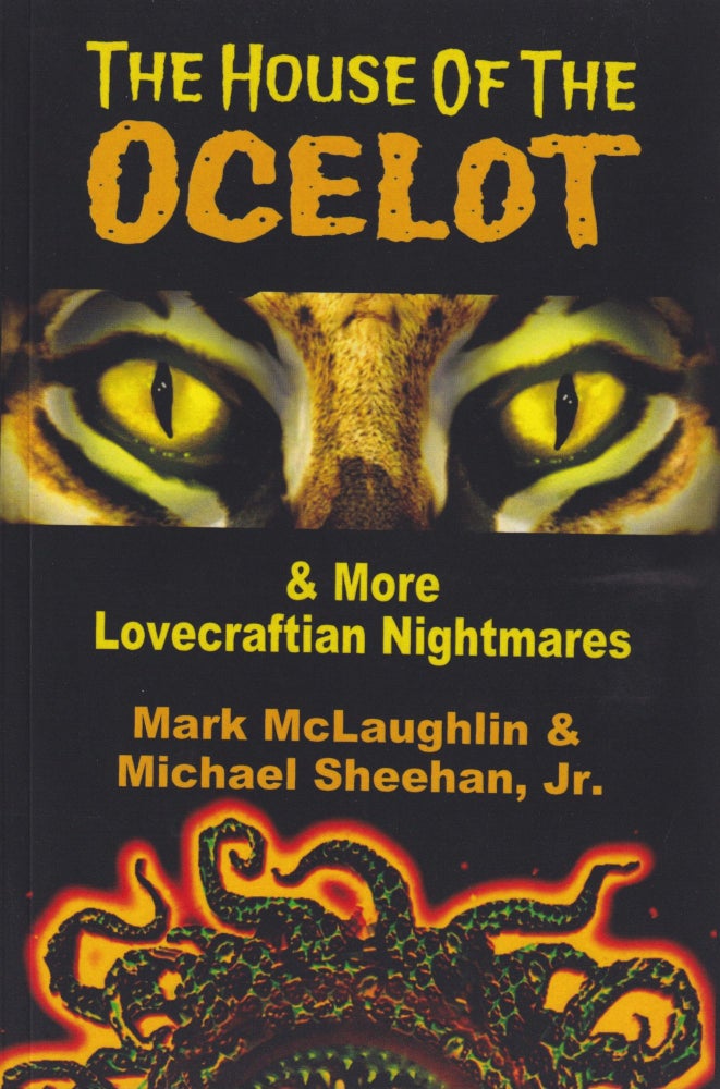Item #63849 The House of the Ocelot & Other Lovecraftian Nightmares. Mark McLaughlin, Michael Sheehan Jr.
