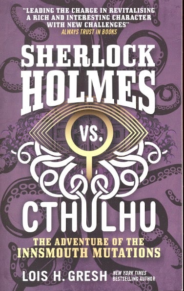 Item #63884 Sherlock Holmes vs. Cthulhu: The Adventure of the Innsmouth Mutation. Lois H. Gresh.