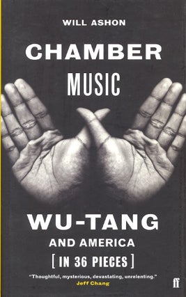 Item #63945 Chamber Music: Wu-Tang and America (in 36 Pieces). Will Ashon