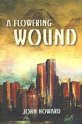 Item #63962 A Flowering Wound. John Howard
