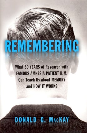 Item #63967 Remembering: What 50 Years of Research with Famous Amnesia Patient H.M. Can Teach Us...