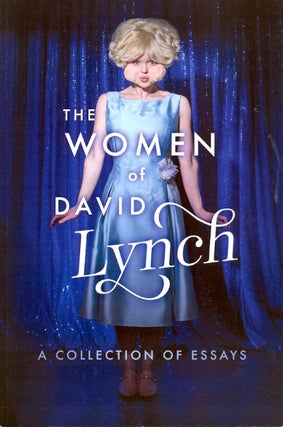Item #64078 The Women of David Lynch: A Collection of Essays. Ryan Scott