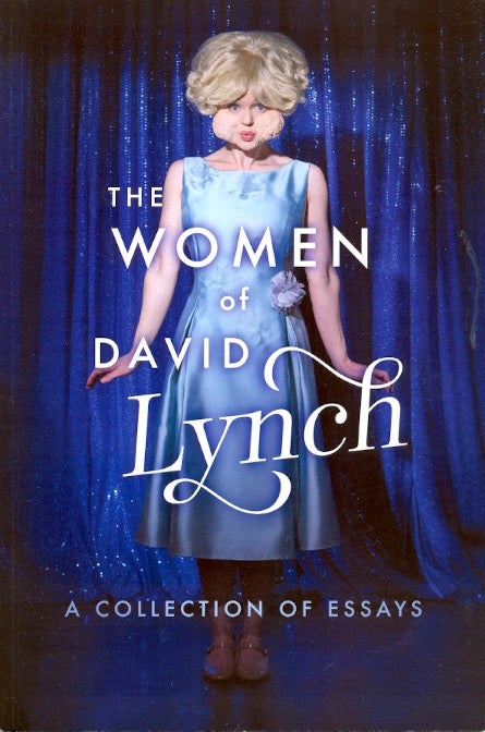 Item #64078 The Women of David Lynch: A Collection of Essays. Ryan Scott.