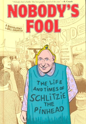 Item #64091 Nobody's Fool: The Life and Times of Schlitzie the Pinhead. Bill Griffith