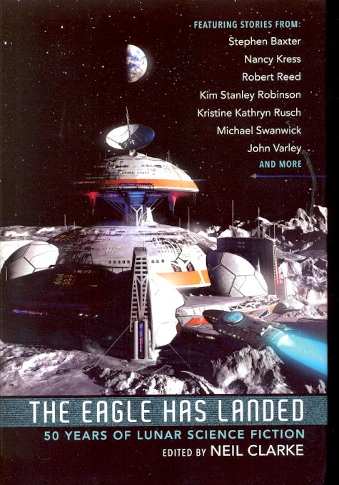 Item #64095 The Eagle Has Landed: 50 Years of Lunar Science Fiction. Neil Clarke.