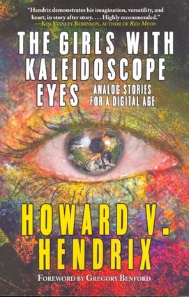 Item #64245 The Girls With Kaleidoscope Eyes: Analog Stories for a Digital Age. Howard V. Hendrix