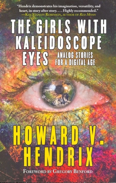 Item #64245 The Girls With Kaleidoscope Eyes: Analog Stories for a Digital Age. Howard V. Hendrix.