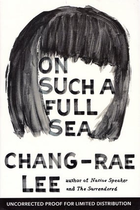 Item #64298 On Such a Full Sea. Chang-Rae Lee