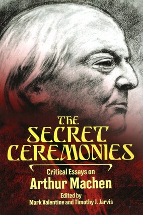 Item #64305 The Secret Ceremonies: Critical Essays on Arthur Machen. Mark Valentine, Timothy J....