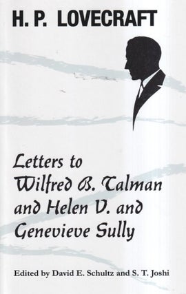 Item #64309 H. P. Lovecraft: Letters to Wilfred B. Talman and Helen V. and Genevieve Sully. S T....