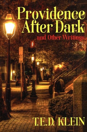 Item #64563 Providence After Dark and Other Writings. T. E. D. Klein