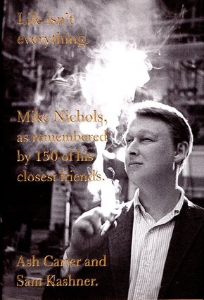Item #64928 Life Isn't Everything: Mike Nichols, as Remembered by 150 of His Closest Friends. Ash...