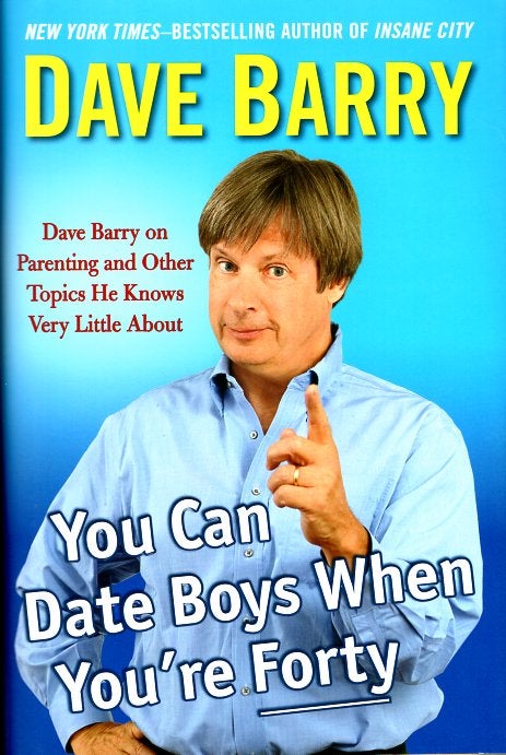 Item #64946 You Can Date Boys When You're Forty. Dave Barry.