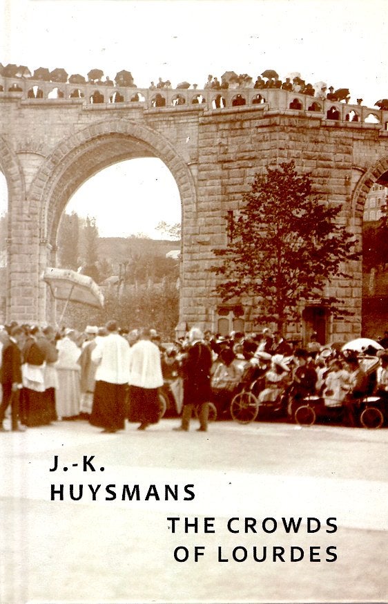 Item #65621 The Crowds of Lourdes. J. K. Huysmans.