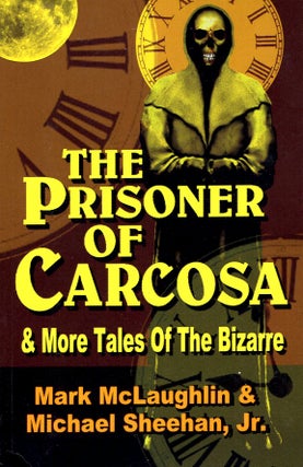 Item #65654 The Prisoner of Carcosa & More Tales of the Bizarre. Mark McLaughlin, Michael Sheehan