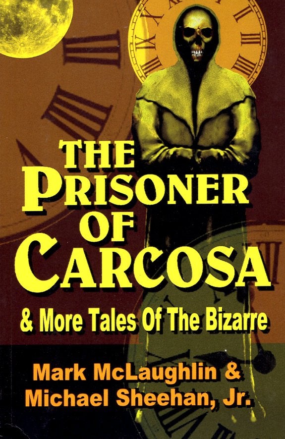 Item #65654 The Prisoner of Carcosa & More Tales of the Bizarre. Mark McLaughlin, Michael Sheehan.