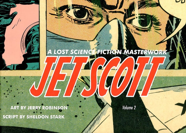 Item #65668 Jet Scott Volume 2: A Lost Science Fiction Masterwork. Jerry Robinson, Sheldon Stark.