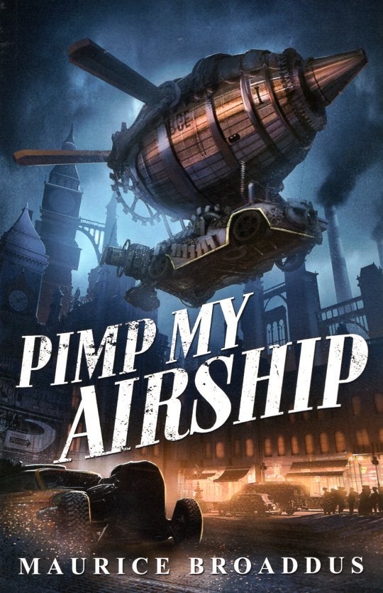 Item #65696 Pimp My Airship: A Naptown by Airship Novel. Maurice Broaddus.