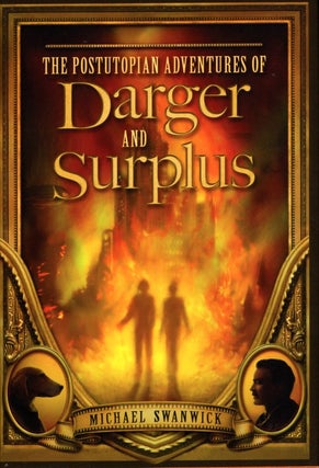 Item #65789 The Postutopian Adventures of Darger and Surplus. Michael Swanwick