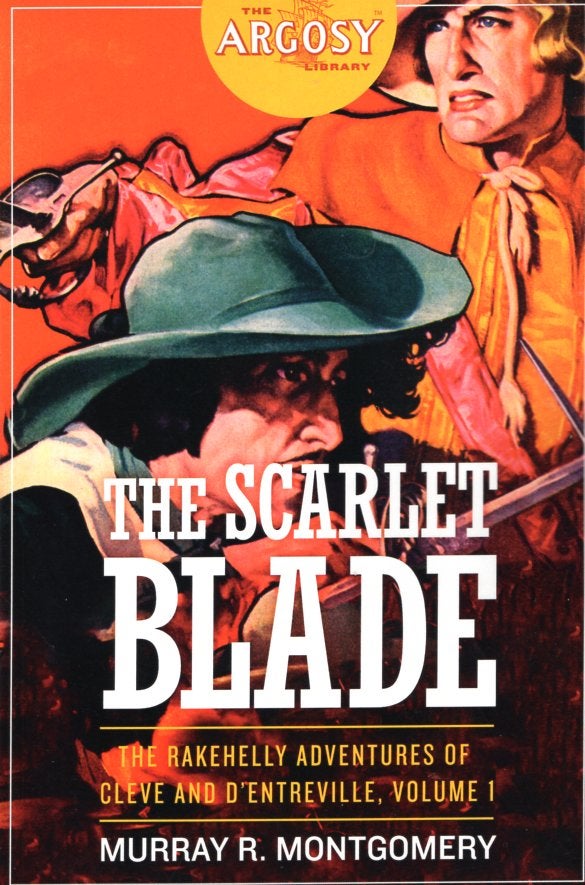 Item #65927 The Scarlet Blade: The Rakehelly Adventures of Cleve and d'Entreville, Volume 1. Murray R. Montgomery.