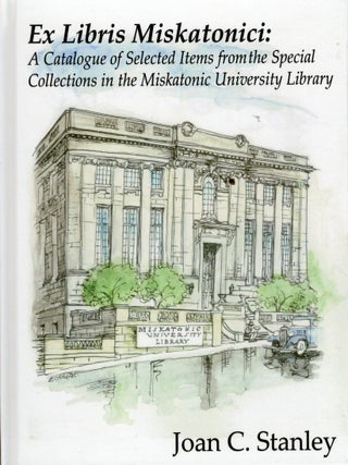 Ex Libris Miskatonici: A Catalogue of Selected Items from the Special Collections in the...