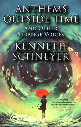 Item #66267 Anthems Outside Time and Other Strange Voices. Kenneth Schneyer