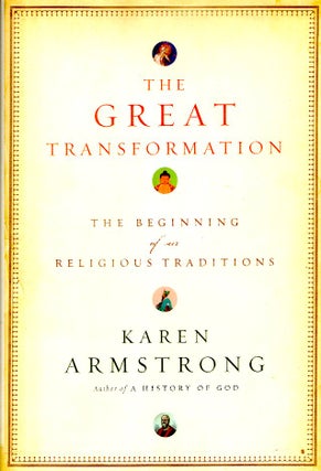 Item #66299 The Great Transformation: The Beginning of Our Religious Traditions. Karen Armstrong
