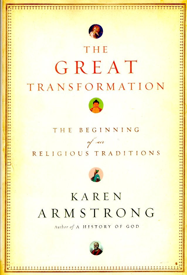 Item #66299 The Great Transformation: The Beginning of Our Religious Traditions. Karen Armstrong.