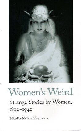 Item #66480 Women's Weird: Strange Stories by Women, 1890-1940. Melissa Edmundson