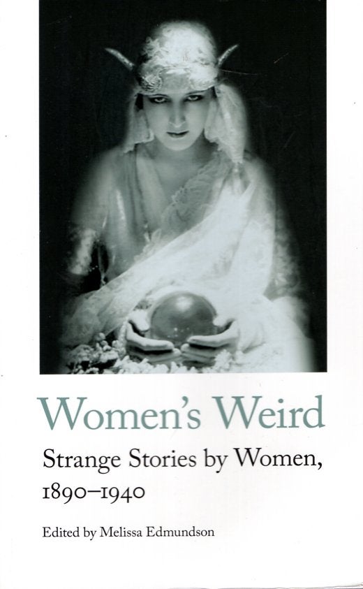 Item #66480 Women's Weird: Strange Stories by Women, 1890-1940. Melissa Edmundson.