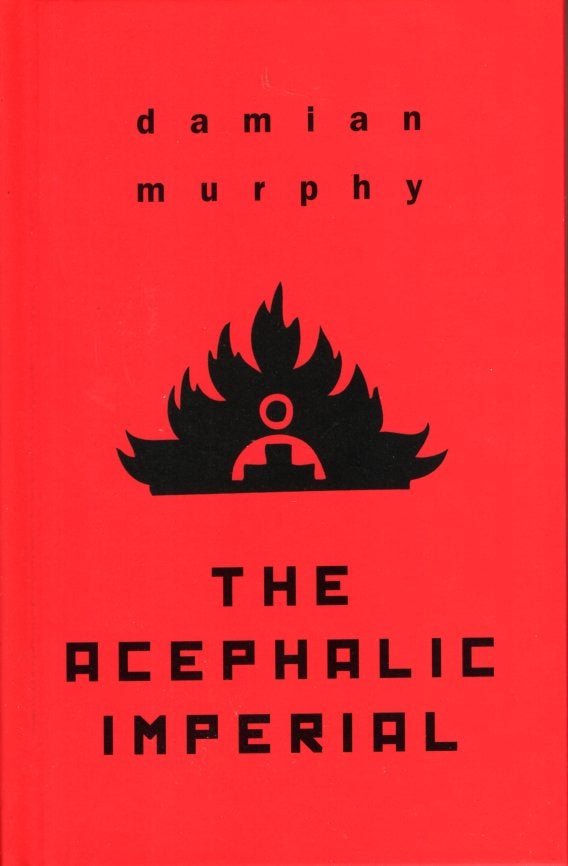 Item #66644 The Acephalic Imperial. Damian Murphy.