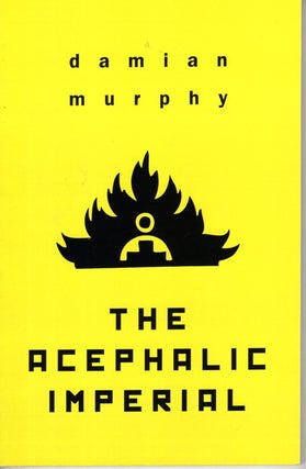Item #66645 The Acephalic Imperial. Damian Murphy