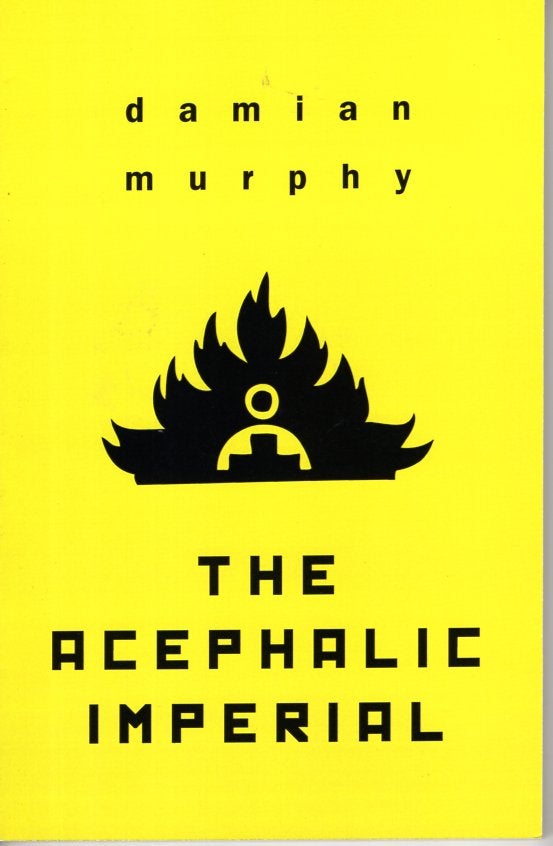 Item #66645 The Acephalic Imperial. Damian Murphy.