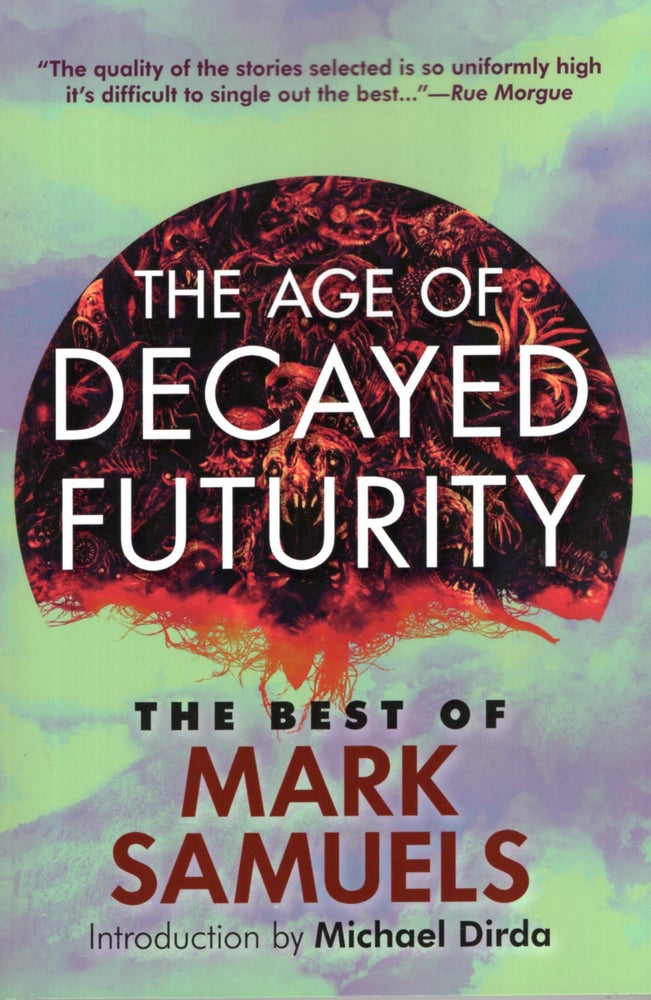 Item #66918 The Age of Decayed Futurity: The Best of Mark Samuels. Mark Samuels.