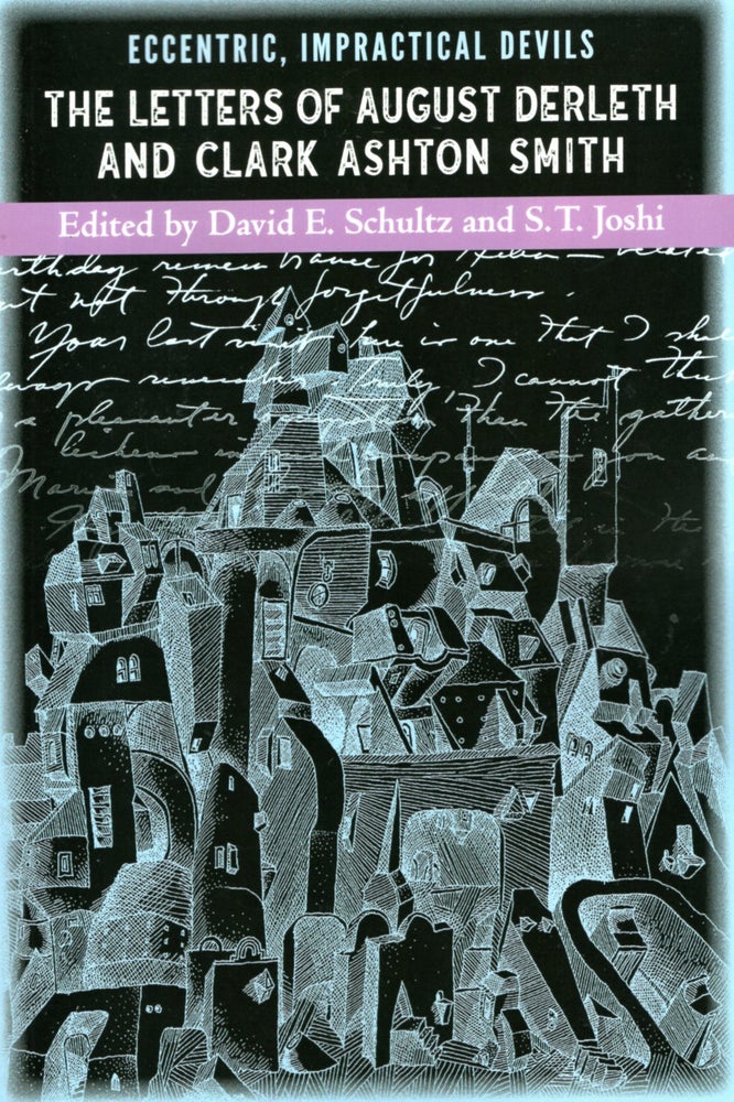 Item #66919 Eccentric, Impractical Devils: The Letters of August Derleth and Clark Ashton Smith. David E. Schultz, S T. Joshi.