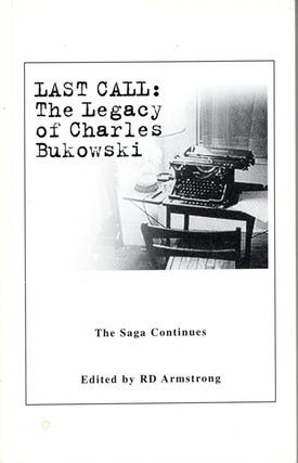 Item #66939 Last Call: The Legacy of Charles Bukowski. R. D. Armstrong