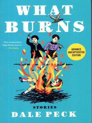 Item #66953 What Burns. Dale Peck