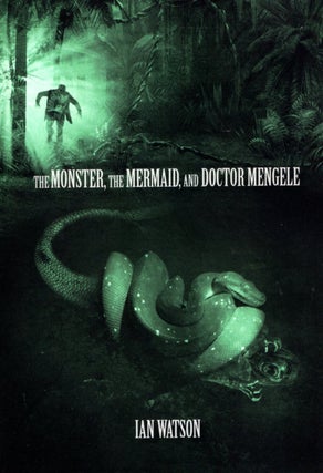 Item #67140 The Monster, The Mermaid, and Doctor Mengele. Ian Watson