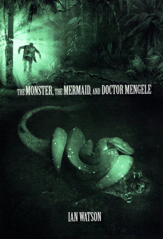 Item #67140 The Monster, The Mermaid, and Doctor Mengele. Ian Watson.