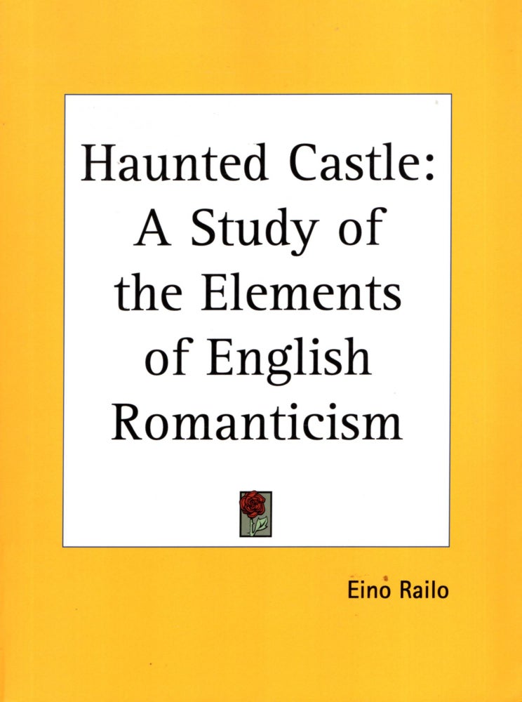 Item #67177 Haunted Castle: A Study of the Elements of English Romanticism. Eino Railo.