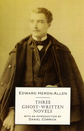 Item #67294 Three Ghost-Written Novels. Edward Heron-Allen