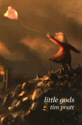 Item #67353 Little Gods. Tim Pratt