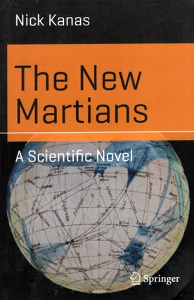 Item #67360 The New Martians: A Scientific Novel (Science and Fiction). Nick Kanas