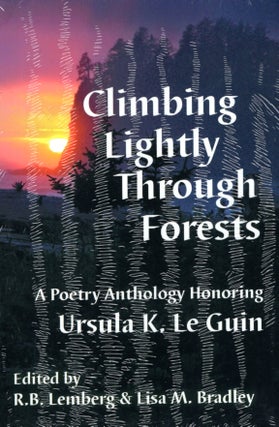 Item #67428 Climbing Lightly through Forests: A Poetry Anthology Honoring Ursula K. Le Guin. R....