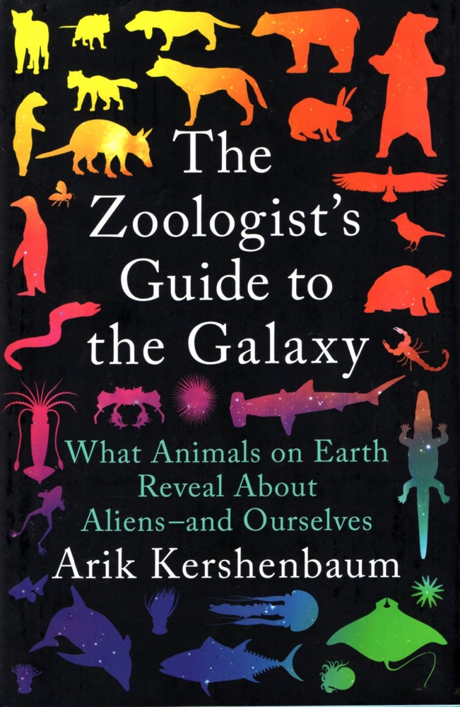 Item #67435 The Zoologist's Guide to the Galaxy: What Animals on Earth Reveal about Aliens - And Ourselves. Arik Kershenbaum.