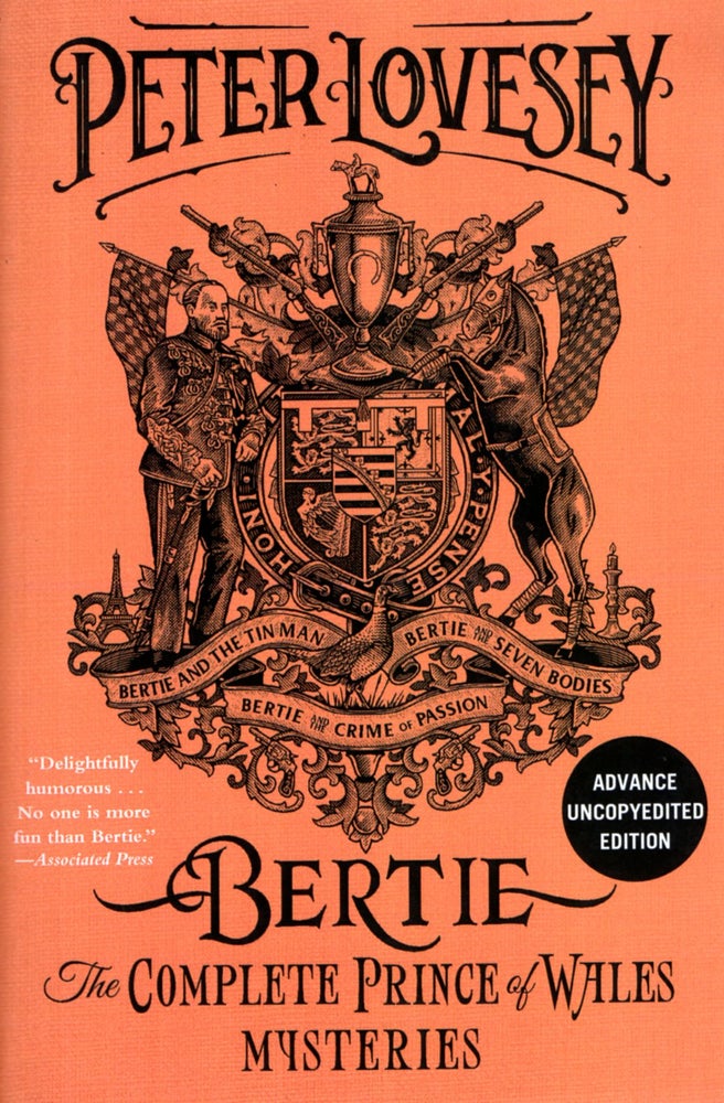Item #67597 Bertie: The Complete Prince of Wales Mysteries (Bertie and the Tin Man, Bertie and the Seven Bodies, Bertie and and the Crime of Passion). Peter Lovesey.