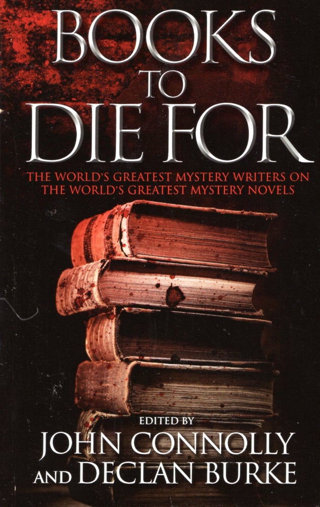 Item #67760 Books to Die For: The World's Greatest Mystery Writers on the World's Greatest Mystery Novels. John Connolly, Declan Burke.