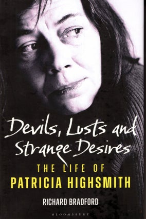 Item #67770 Devils, Lusts and Strange Desires: The Life of Patricia Highsmith. Richard Bradford